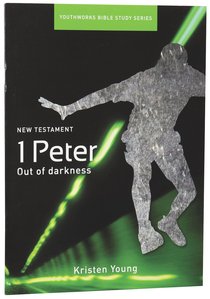 1 Peter, Out of the Darkness (Youthworks Bible Study Series) 1 Peter, Out of the Darkness (Youthworks Bible Study Series)