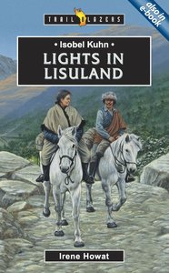 Isobel Kuhn - Lights in Lisuland (Trail Blazers Series) Isobel Kuhn - Lights in Lisuland (Trail Blazers Series)