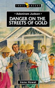 Adoniram Judson - Danger on the Streets of Gold (Trail Blazers Series) Adoniram Judson - Danger on the Streets of Gold (Trail Blazers Series)