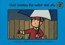 God Creates the Water and the Sky (#02 in Gods Little Guidebooks Creation Series) God Creates the Water and the Sky (#02 in Gods Little Guidebooks Creation Series)