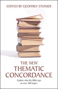 The New Thematic Concordance Explore What the Bible Says The New Thematic Concordance Explore What the Bible Says