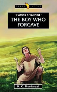 The Patrick of Ireland: Body Who Forgave (Trailblazers Series) The Patrick of Ireland: Body Who Forgave (Trailblazers Series)