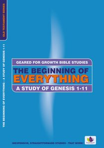 The Beginning of Everything (Geared For Growth Old Testament Series) The Beginning of Everything (Geared For Growth Old Testament Series)