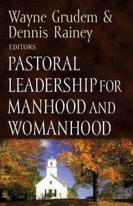 Pastoral Leadership For Manhood and Womanhood Pastoral Leadership For Manhood and Womanhood