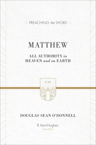 Matthew - All Authority on Heaven and Earth (Preaching The Word Series) Matthew - All Authority on Heaven and Earth (Preaching The Word Series)