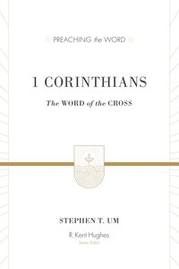 1 Corinthians - the Word of the Cross (Preaching The Word Series) 1 Corinthians - the Word of the Cross (Preaching The Word Series)