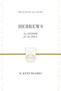 Hebrews - An Anchor For the Soul (2 Volumes in One) (Preaching The Word Series) Hebrews - An Anchor For the Soul (2 Volumes in One) (Preaching The Word Series)