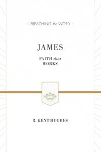 James - Faith That Works (Preaching The Word Series) James - Faith That Works (Preaching The Word Series)
