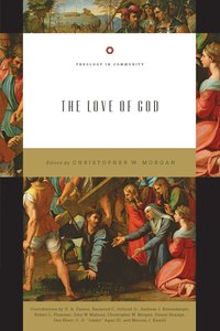 The Love of God (Theology In Community Series) The Love of God (Theology In Community Series)