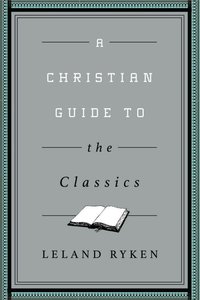 A Christian Guide to the Classics (Christian Guides To The Classics Series) A Christian Guide to the Classics (Christian Guides To The Classics Series)