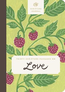 ESV Scripture Journal: Thirty Scripture Passages on Love ESV Scripture Journal: Thirty Scripture Passages on Love