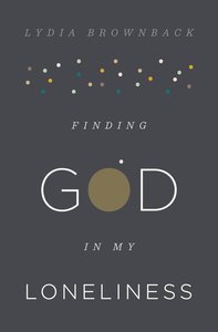 Finding God in My Loneliness Finding God in My Loneliness