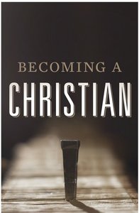 Becoming a Christian (ESV) (25 Pack) Becoming a Christian (ESV) (25 Pack)