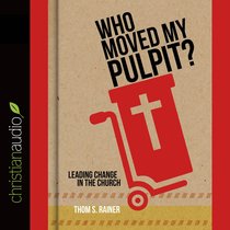 Who Moved My Pulpit? (Unabridged, 3 Cds) Who Moved My Pulpit? (Unabridged, 3 Cds)