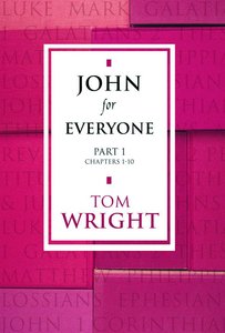 John For Everyone: Part 1 Chapters 1-10 (New Testament For Everyone Series) John For Everyone: Part 1 Chapters 1-10 (New Testament For Everyone Series)