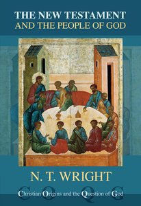 The New Testament and the People of God (#01 in Christian Origins And The Question Of God Series) The New Testament and the People of God (#01 in Christian Origins And The Question Of God Series)