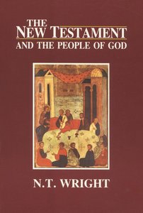 The New Testament and the People of God (#01 in Christian Origins And The Question Of God Series) The New Testament and the People of God (#01 in Christian Origins And The Question Of God Series)