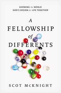 The Fellowship of Differents: Showing the World Gods Design For Life Together The Fellowship of Differents: Showing the World Gods Design For Life Together