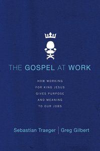 The Gospel At Work The Gospel At Work