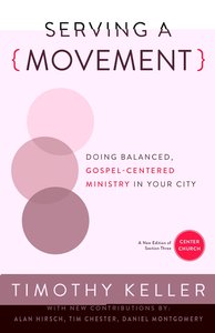 Serving a Movement: Doing Balanced, Gospel-Centered Ministry in Your City Serving a Movement: Doing Balanced, Gospel-Centered Ministry in Your City