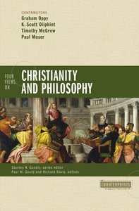 Four Views on Christianity and Philosophy (Counterpoints Series) Four Views on Christianity and Philosophy (Counterpoints Series)
