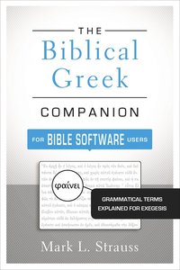 The Biblical Greek Companion For Bible Software Users The Biblical Greek Companion For Bible Software Users