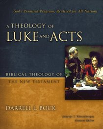 A Theology of Luke and Acts (Biblical Theology Of The New Testament Series) A Theology of Luke and Acts (Biblical Theology Of The New Testament Series)