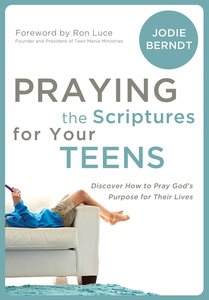 Praying the Scriptures For Your Teenagers Praying the Scriptures For Your Teenagers