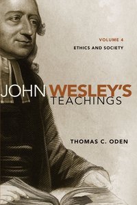 John Wesleys Teachings, Volume 4 (#04 in John Wesley Teachings Series) John Wesleys Teachings, Volume 4 (#04 in John Wesley Teachings Series)