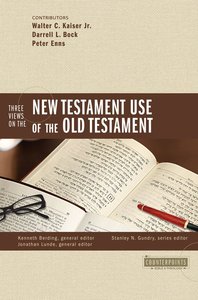 Three Views on the New Testament Use of the Old Testament (Counterpoints Series) Three Views on the New Testament Use of the Old Testament (Counterpoints Series)