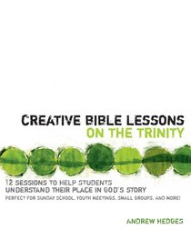 Creative Bible Lessons on the Trinity Creative Bible Lessons on the Trinity