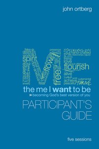 The Me I Want to Be (Participants Guide) The Me I Want to Be (Participants Guide)