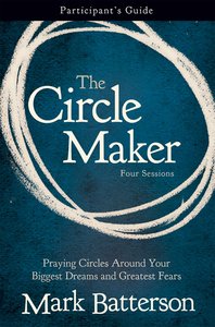 The Circle Maker (Participants Guide) The Circle Maker (Participants Guide)