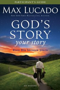 Gods Story Your Story (Participants Guide) (The Story Series) Gods Story Your Story (Participants Guide) (The Story Series)