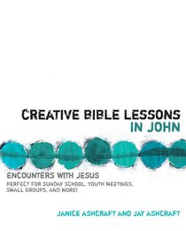 Creative Bible Lessons in John Creative Bible Lessons in John
