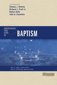 Understanding Four Views on Baptism (Counterpoints Series) Understanding Four Views on Baptism (Counterpoints Series)