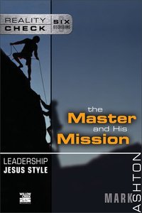 Reality Check: Leadership Jesus Style: The Master and His Mission Reality Check: Leadership Jesus Style: The Master and His Mission
