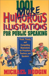 1001 More Humorous Illustrations For Public Speaking 1001 More Humorous Illustrations For Public Speaking