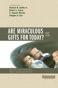 Are Miraculous Gifts For Today? Four Views (Counterpoints Series) Are Miraculous Gifts For Today? Four Views (Counterpoints Series)