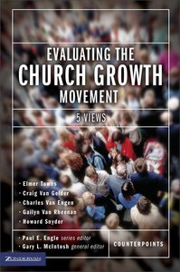 Evaluating the Church Growth Movement (Counterpoints Series) Evaluating the Church Growth Movement (Counterpoints Series)