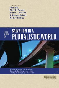 Four Views on Salvation in a Pluralistic World (Counterpoints Series) Four Views on Salvation in a Pluralistic World (Counterpoints Series)