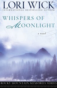 Whispers of Moonlight (#02 in Rocky Mountain Memories Series) Whispers of Moonlight (#02 in Rocky Mountain Memories Series)