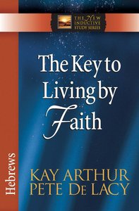 The Key to Living By Faith (New Inductive Study Series) The Key to Living By Faith (New Inductive Study Series)