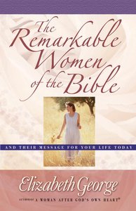 The Remarkable Women of the Bible The Remarkable Women of the Bible