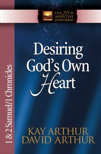 Desiring Gods Own Heart (1&2 Samuel, 1 Chronicles) (New Inductive Study Series) Desiring Gods Own Heart (1&2 Samuel, 1 Chronicles) (New Inductive Study Series)