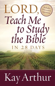 Lord, Teach Me to Study the Bible in 28 Days Lord, Teach Me to Study the Bible in 28 Days