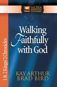 Walking Faithfully With God (1&2 Kings/2 Chronicles) (New Inductive Study Series) Walking Faithfully With God (1&2 Kings/2 Chronicles) (New Inductive Study Series)