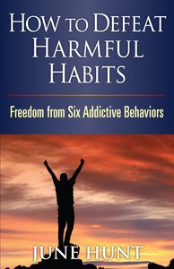 Counseling Through the Bible: How to Defeat Harmful Habits Counseling Through the Bible: How to Defeat Harmful Habits