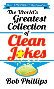 The Worlds Greatest Collection of Clean Jokes The Worlds Greatest Collection of Clean Jokes