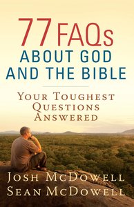 77 Faqs About God and the Bible: Your Toughest Questions Answered 77 Faqs About God and the Bible: Your Toughest Questions Answered